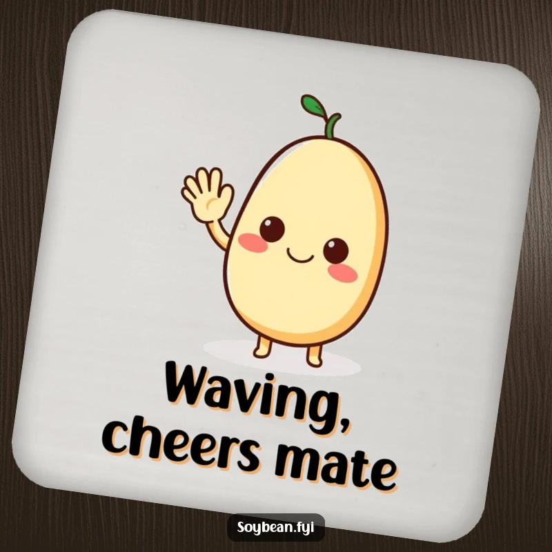 Funny coaster showcasing a cheerful soybean character waving a friendly greeting, protecting surfaces with humor.