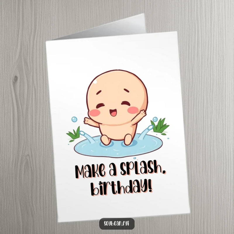 Funny Free Printable Birthday Card: Happy soybean character gleefully splashes in a tiny puddle. A cheerful, downloadable design.