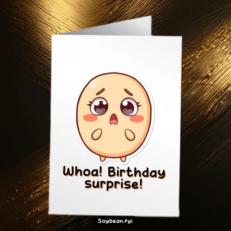 Funny Free Printable Birthday Card: Surprised soybean character has wide eyes and recoils slightly. A humorous, downloadable design.